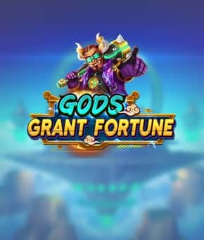 GODS GRANT FORTUNE